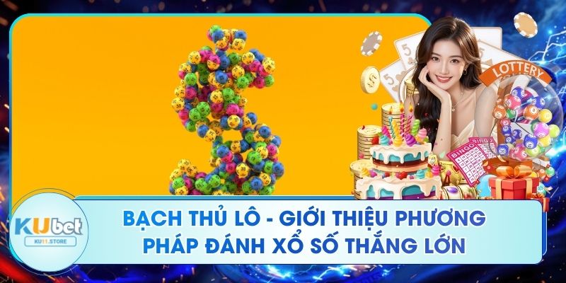 Bạch Thủ Lô - Giới Thiệu Phương Pháp Đánh Xổ Số Thắng Lớn Bạch Thủ Lô - Giới Thiệu Phương Pháp Đánh Xổ Số Thắng Lớn