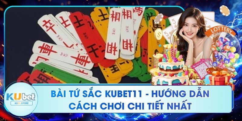 Bài Tứ Sắc Ku11 - Hướng Dẫn Cách Chơi Chi Tiết Nhất Bài Tứ Sắc Kubet11 - Hướng Dẫn Cách Chơi Chi Tiết Nhất