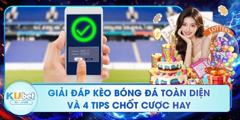 Giải Đáp Kèo Bóng Đá Toàn Diện Và 4 Tips Chốt Cược Hay Giải Đáp Kèo Bóng Đá Toàn Diện Và 4 Tips Chốt Cược Hay