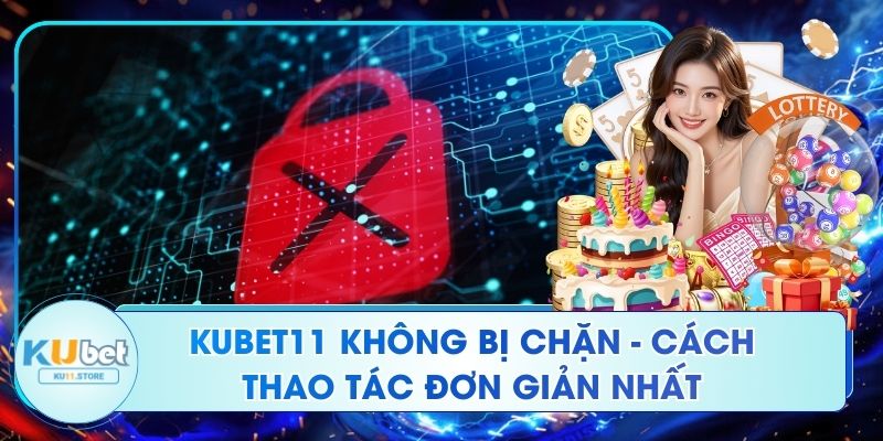 Ku11 Không Bị Chặn - Cách Thao Tác Đơn Giản Nhất Ku11 Không Bị Chặn - Cách Thao Tác Đơn Giản Nhất