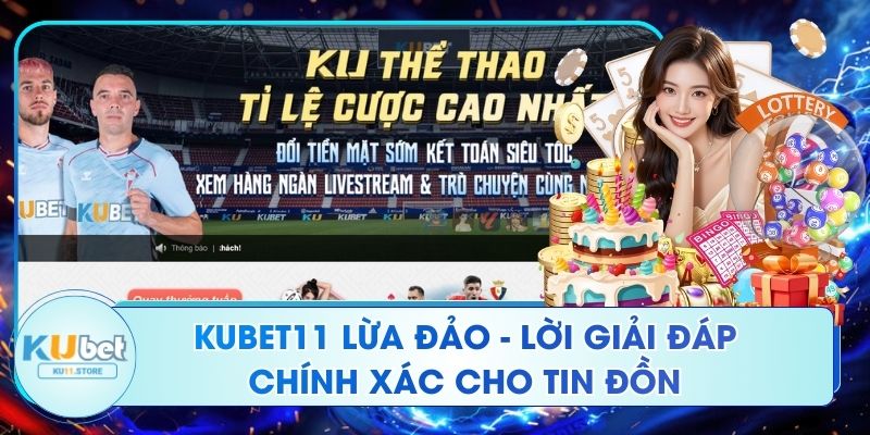 Ku11 Lừa Đảo - Lời Giải Đáp Chính Xác Cho Tin Đồn Kubet11 Lừa Đảo - Lời Giải Đáp Chính Xác Cho Tin Đồn
