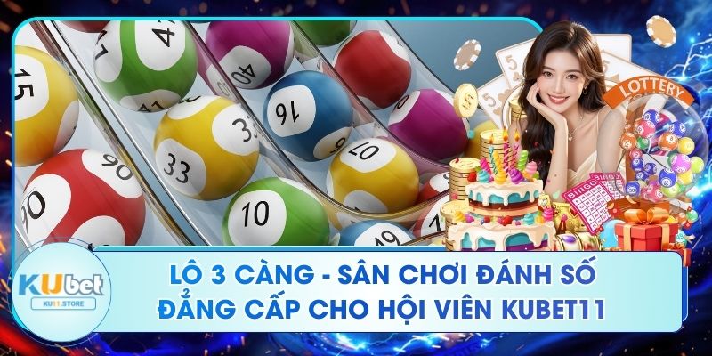 Lô 3 càng - Sân chơi đánh số đẳng cấp cho hội viên Ku11 Lô 3 càng - Sân chơi đánh số đẳng cấp cho hội viên Kubet11