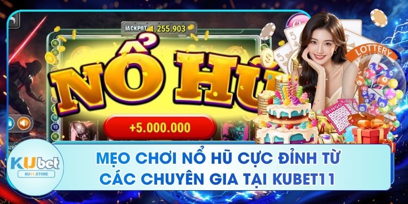 Mẹo Chơi Nổ Hũ Cực Đỉnh Từ Các Chuyên Gia Tại Ku11 Mẹo Chơi Nổ Hũ Cực Đỉnh Từ Các Chuyên Gia Tại Kubet11
