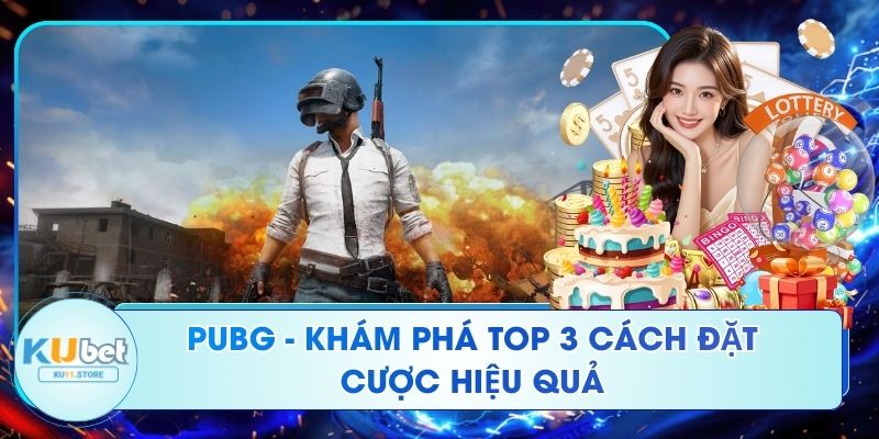 PUBG - Khám Phá Top 3 Cách Đặt Cược Hiệu Quả PUBG - Khám Phá Top 3 Cách Đặt Cược Hiệu Quả