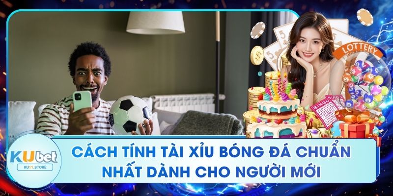 Cách Tính Tài Xỉu Bóng Đá Chuẩn Nhất Dành Cho Người Mới Cách Tính Tài Xỉu Bóng Đá Chuẩn Nhất Dành Cho Người Mới