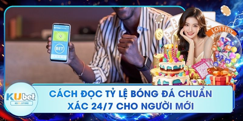Cách Đọc Tỷ Lệ Bóng Đá Chuẩn Xác 24/7 Cho Người Mới Cách Đọc Tỷ Lệ Bóng Đá Chuẩn Xác 24/7 Cho Người Mới