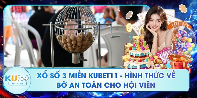 Xổ Số 3 Miền Ku11 - Hình Thức Về Bờ An Toàn Cho Hội Viên Xổ Số 3 Miền Kubet11 - Hình Thức Về Bờ An Toàn Cho Hội Viên